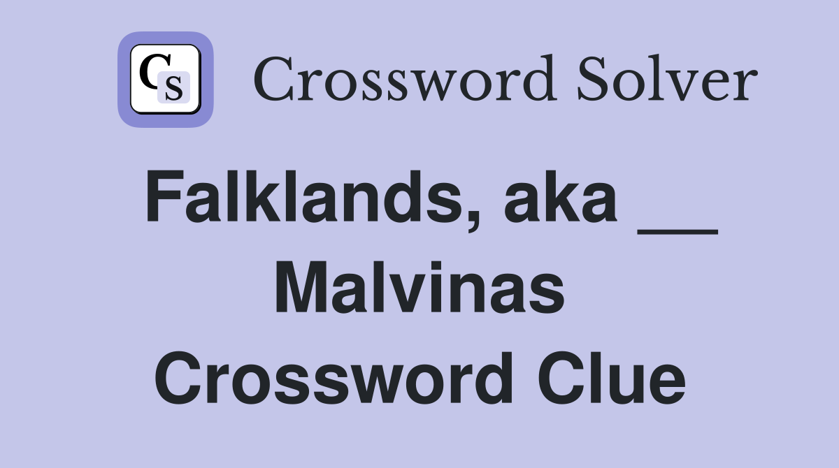 Falklands, aka __ Malvinas Crossword Clue