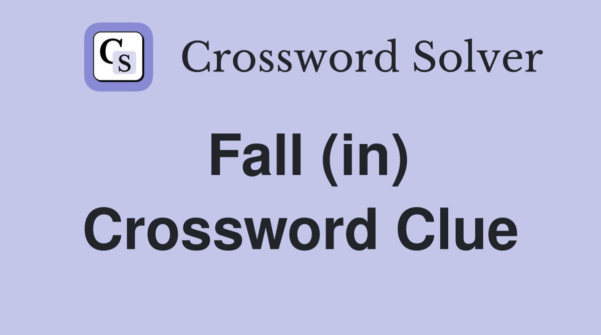 Fall (in) Crossword Clue