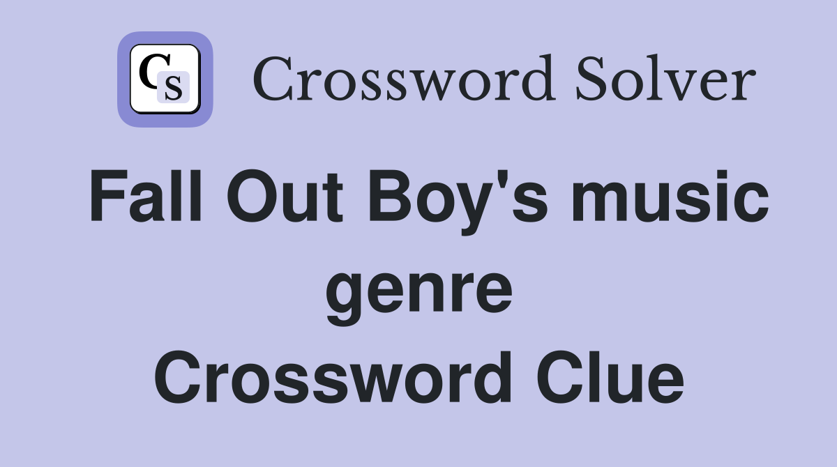 Fall Out Boy's music genre Crossword Clue