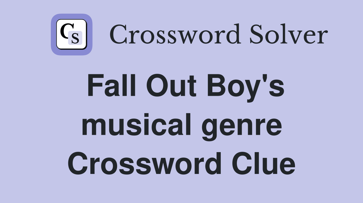 Fall Out Boy's musical genre Crossword Clue
