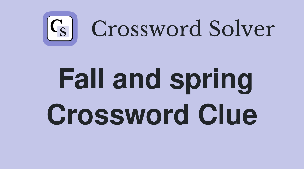 Fall and spring Crossword Clue