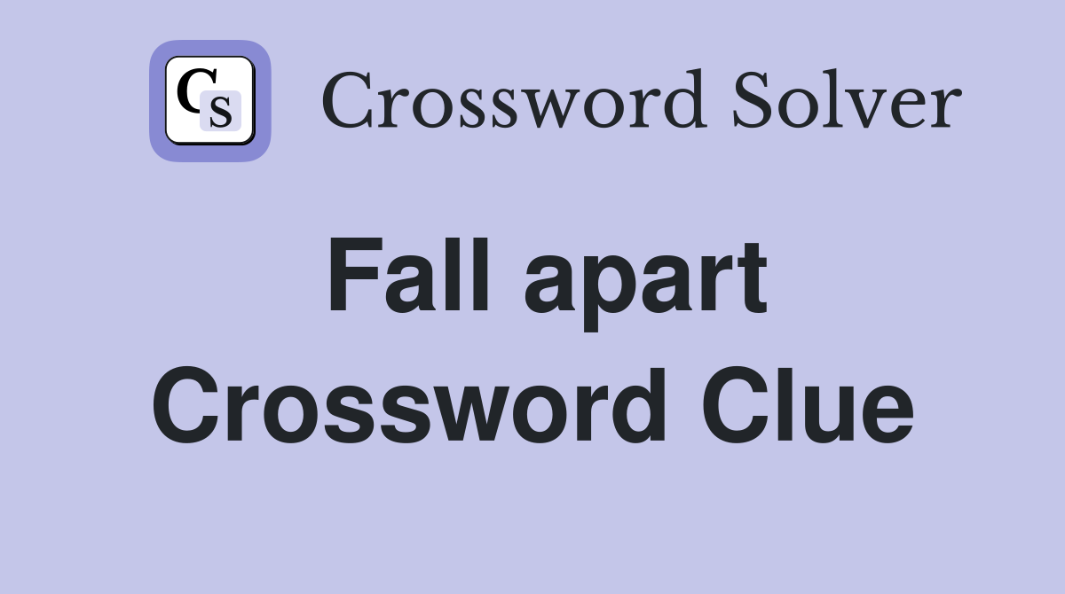 Fall apart Crossword Clue