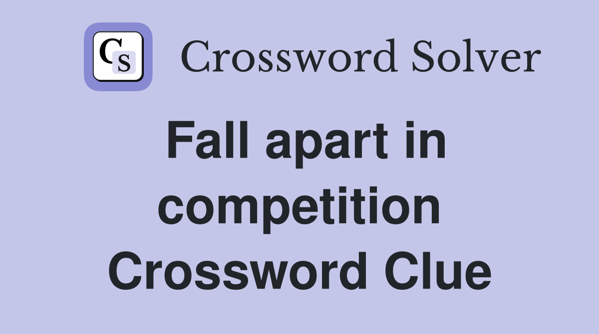Fall apart in competition Crossword Clue