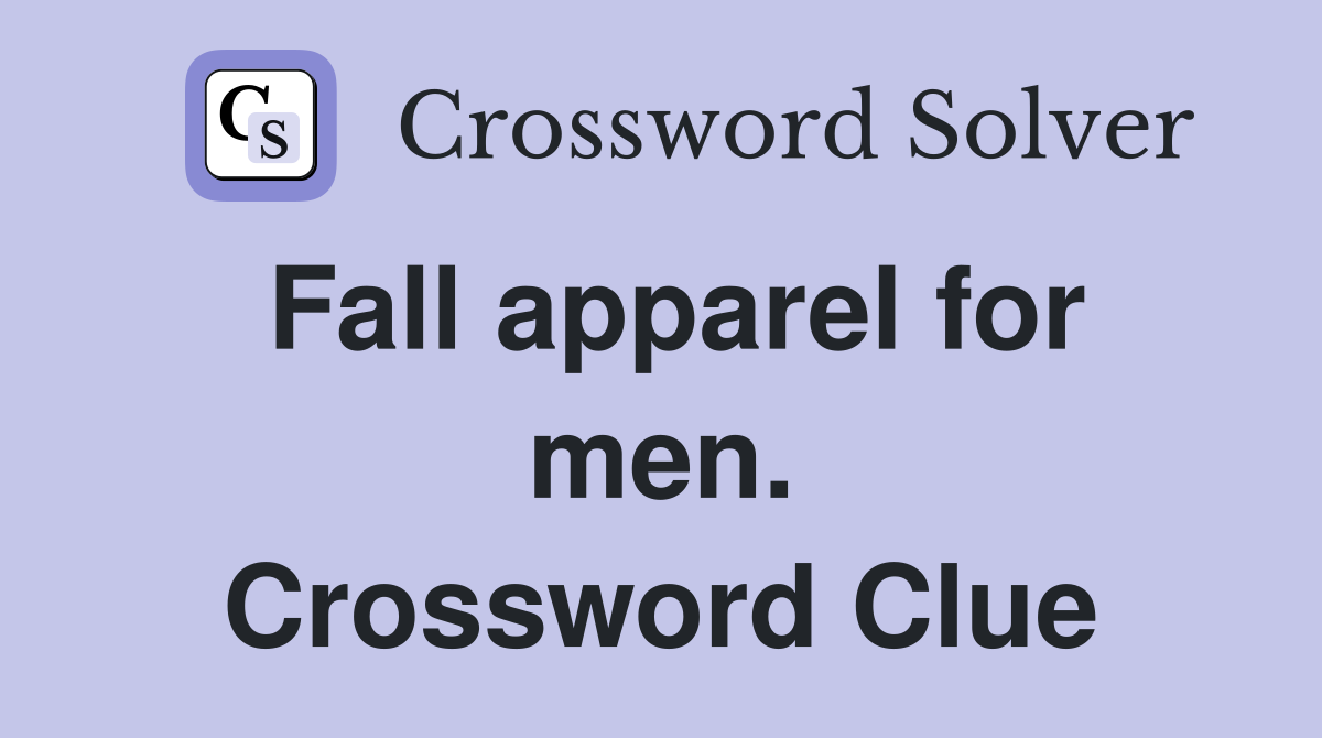 Fall apparel for men. Crossword Clue