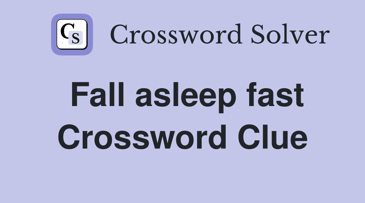 Fall asleep fast Crossword Clue