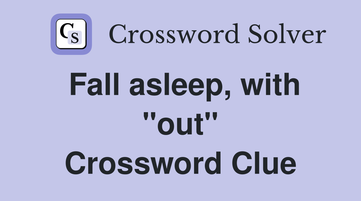 Fall asleep, with ''out'' Crossword Clue