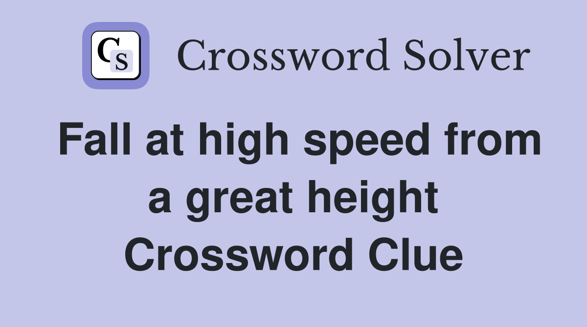 Fall at high speed from a great height Crossword Clue