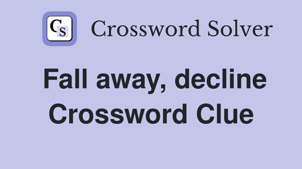 Fall away, decline Crossword Clue