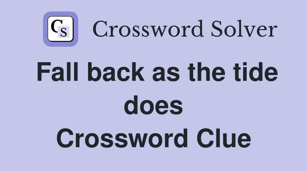 Fall back as the tide does Crossword Clue