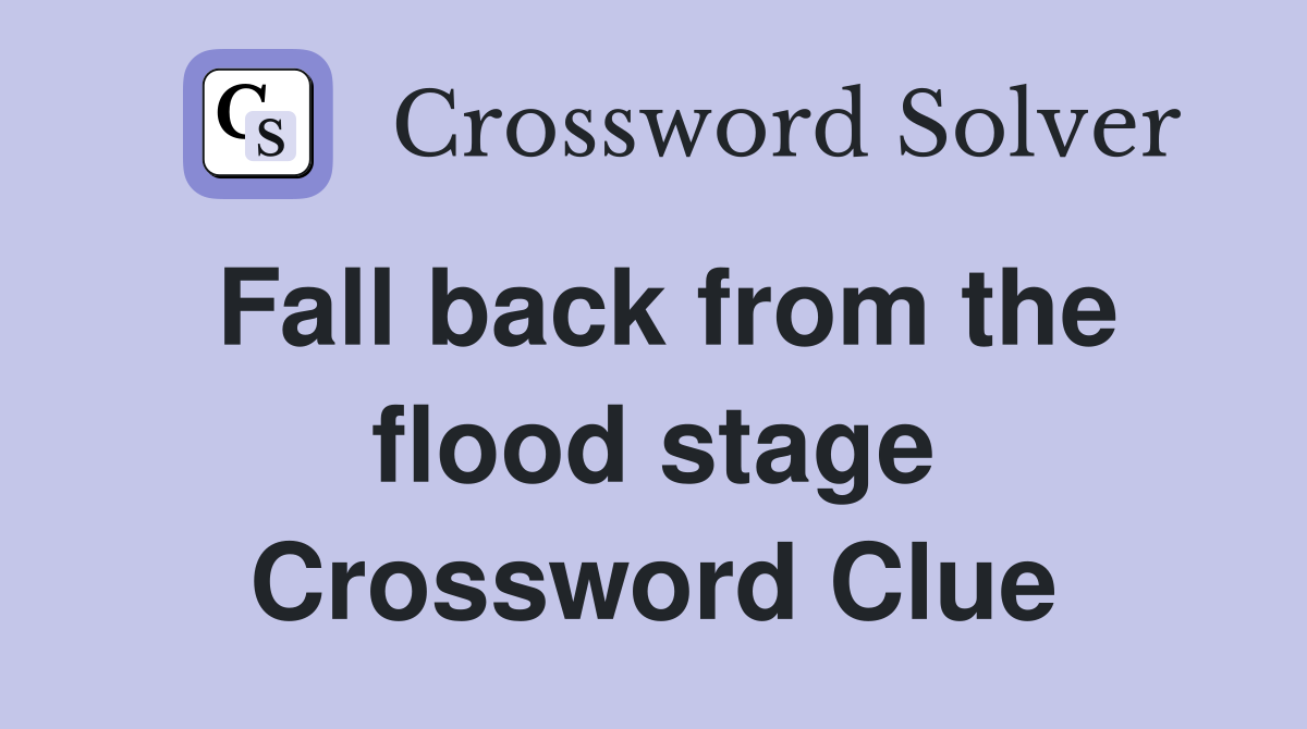 Fall back from the flood stage Crossword Clue