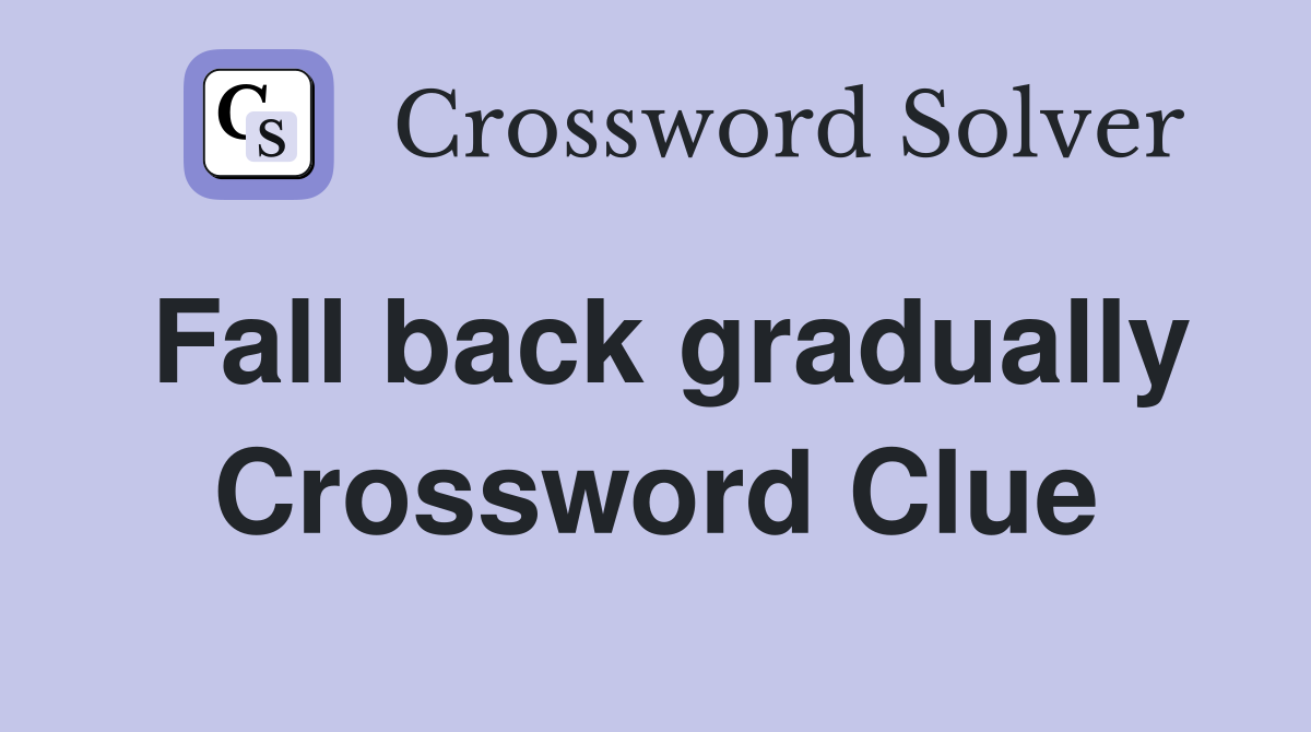 Fall back gradually Crossword Clue