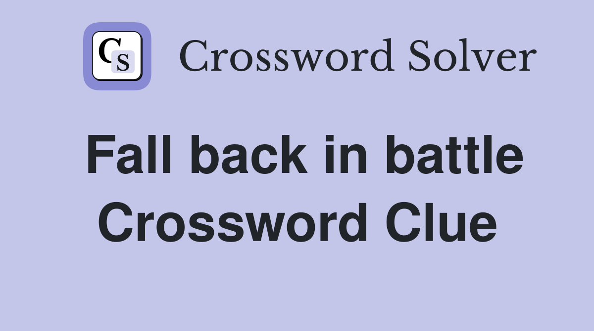 Fall back in battle Crossword Clue