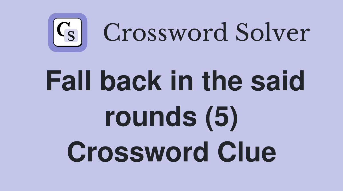 Fall back in the said rounds (5) Crossword Clue