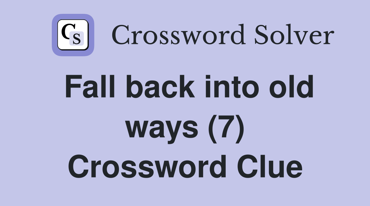 Fall back into old ways (7) Crossword Clue