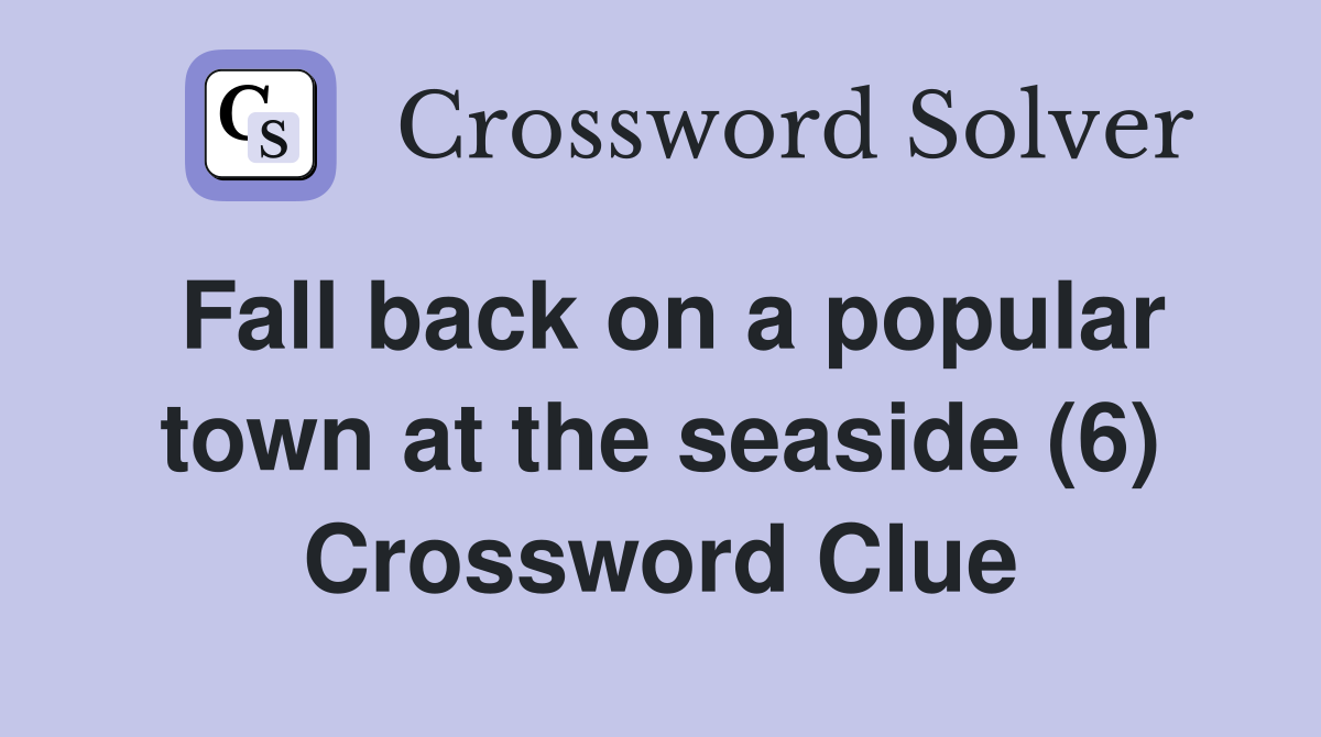Fall back on a popular town at the seaside (6) Crossword Clue