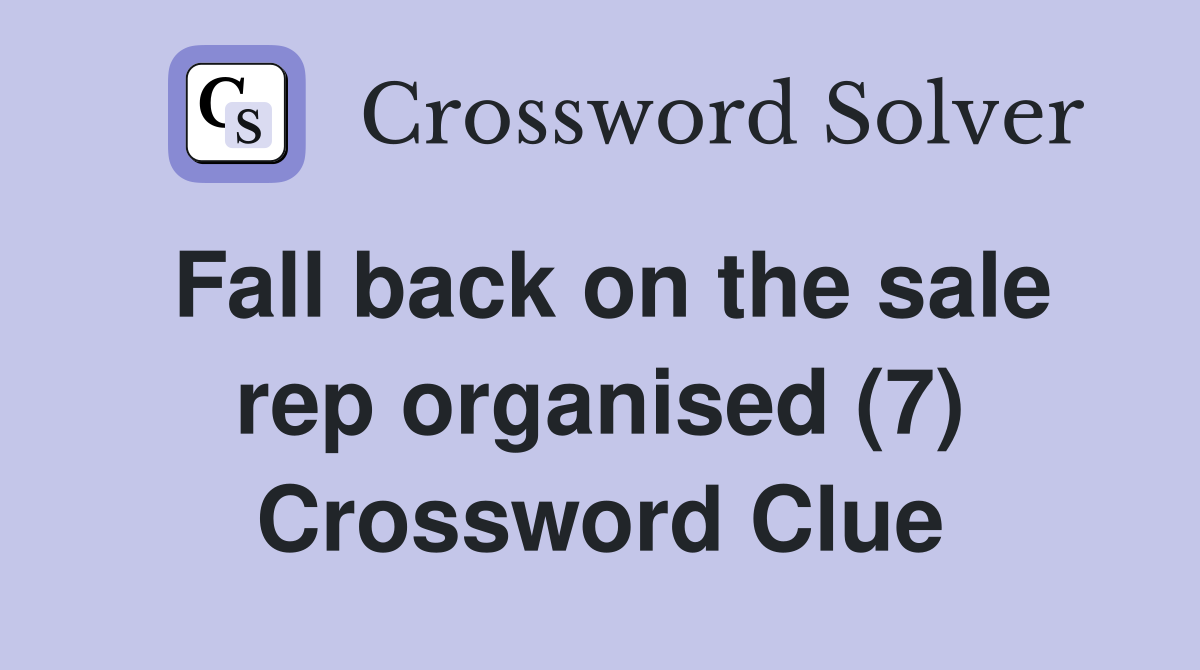 Fall back on the sale rep organised (7) Crossword Clue