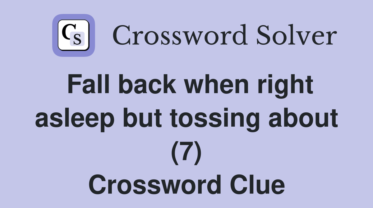 Fall back when right asleep but tossing about (7) Crossword Clue