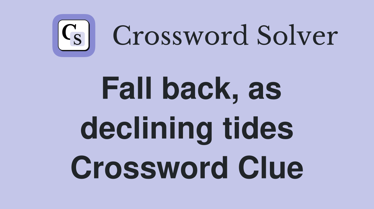 Fall back, as declining tides Crossword Clue