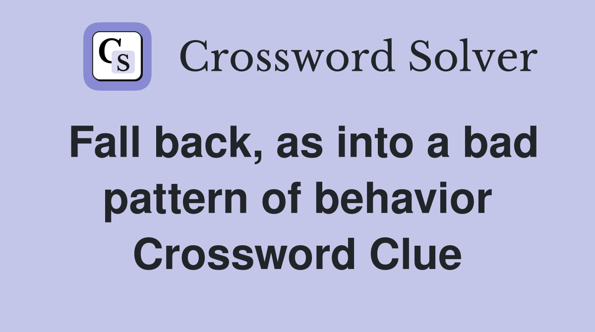 Fall back, as into a bad pattern of behavior Crossword Clue