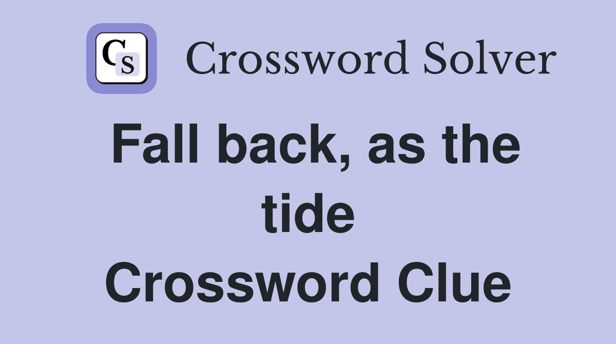 Fall back, as the tide Crossword Clue