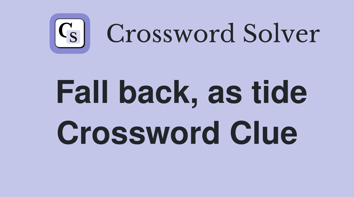 Fall back, as tide Crossword Clue