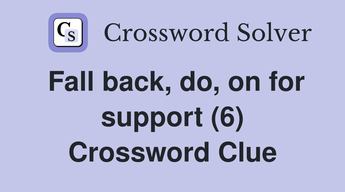 Fall back, do, on for support (6) Crossword Clue