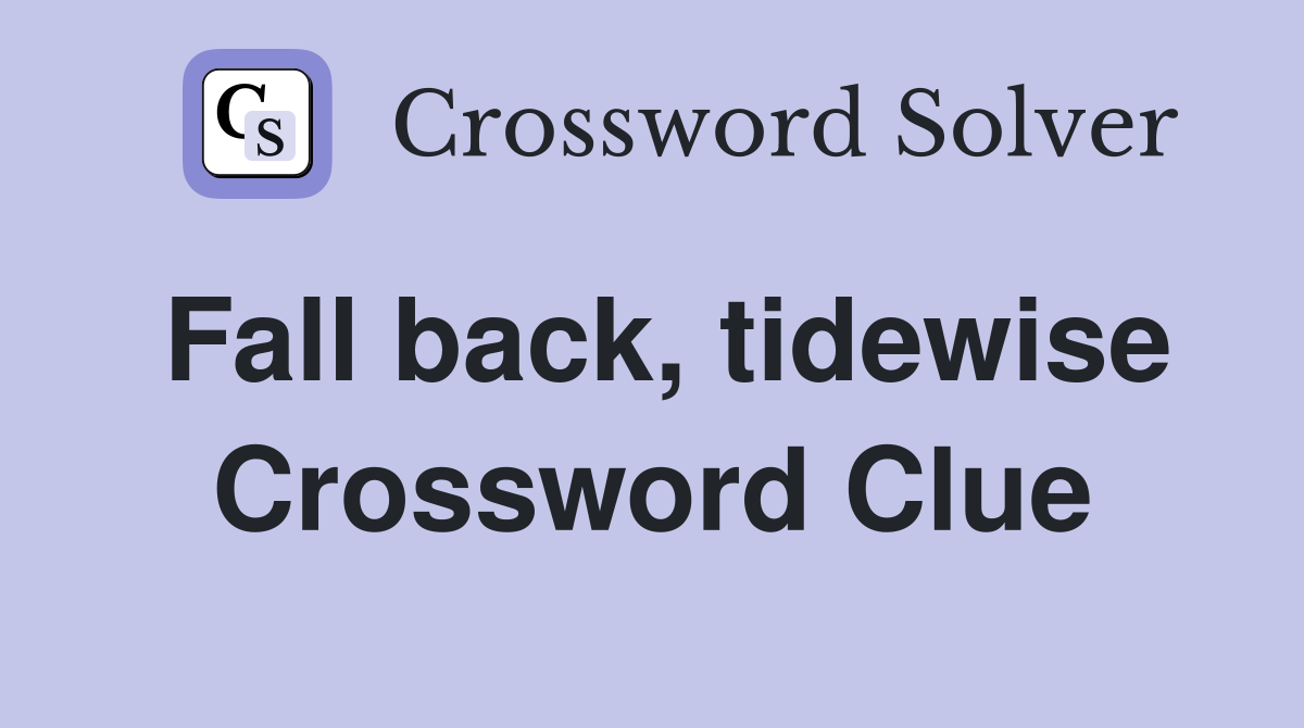 Fall back, tidewise Crossword Clue