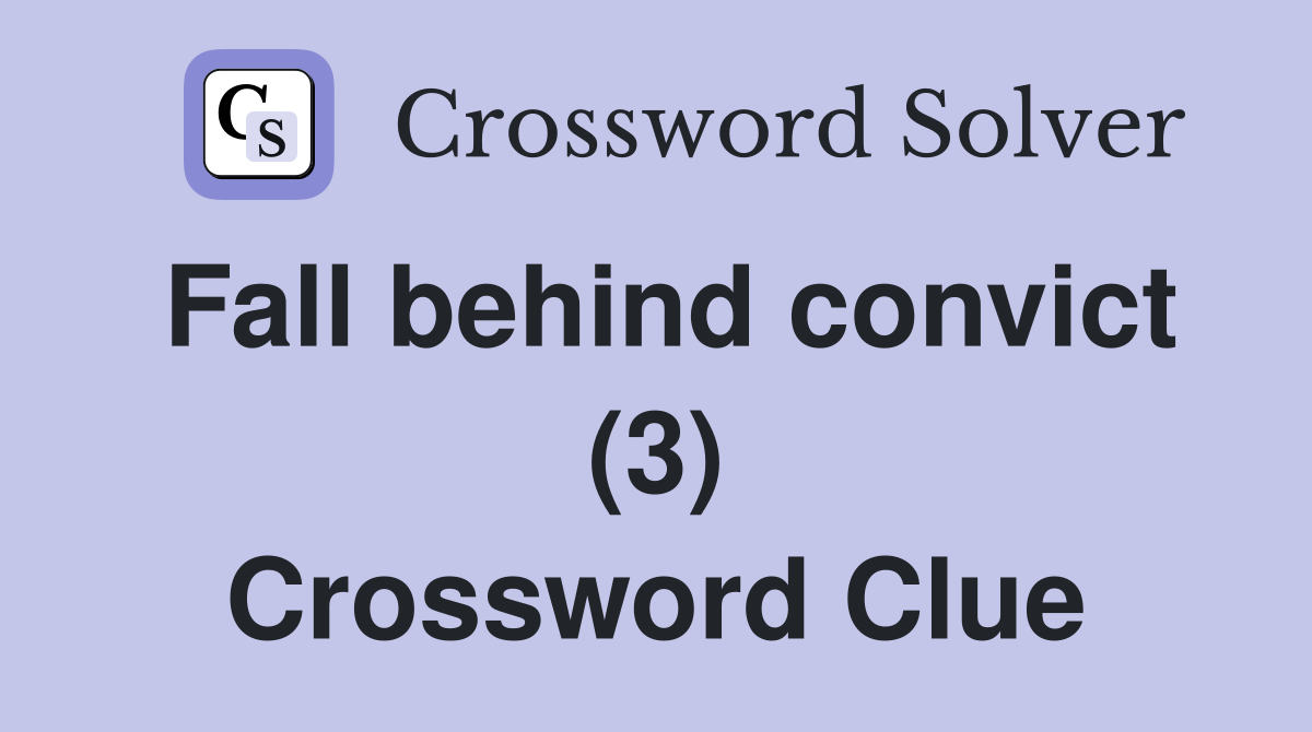 Fall behind convict (3) Crossword Clue