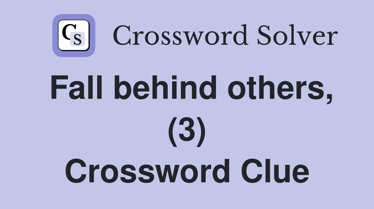 Fall behind others, (3) Crossword Clue