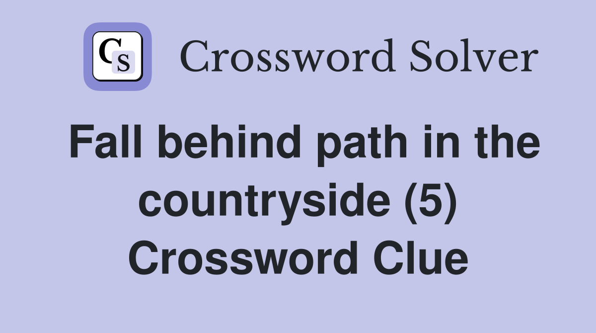 Fall behind path in the countryside (5) Crossword Clue