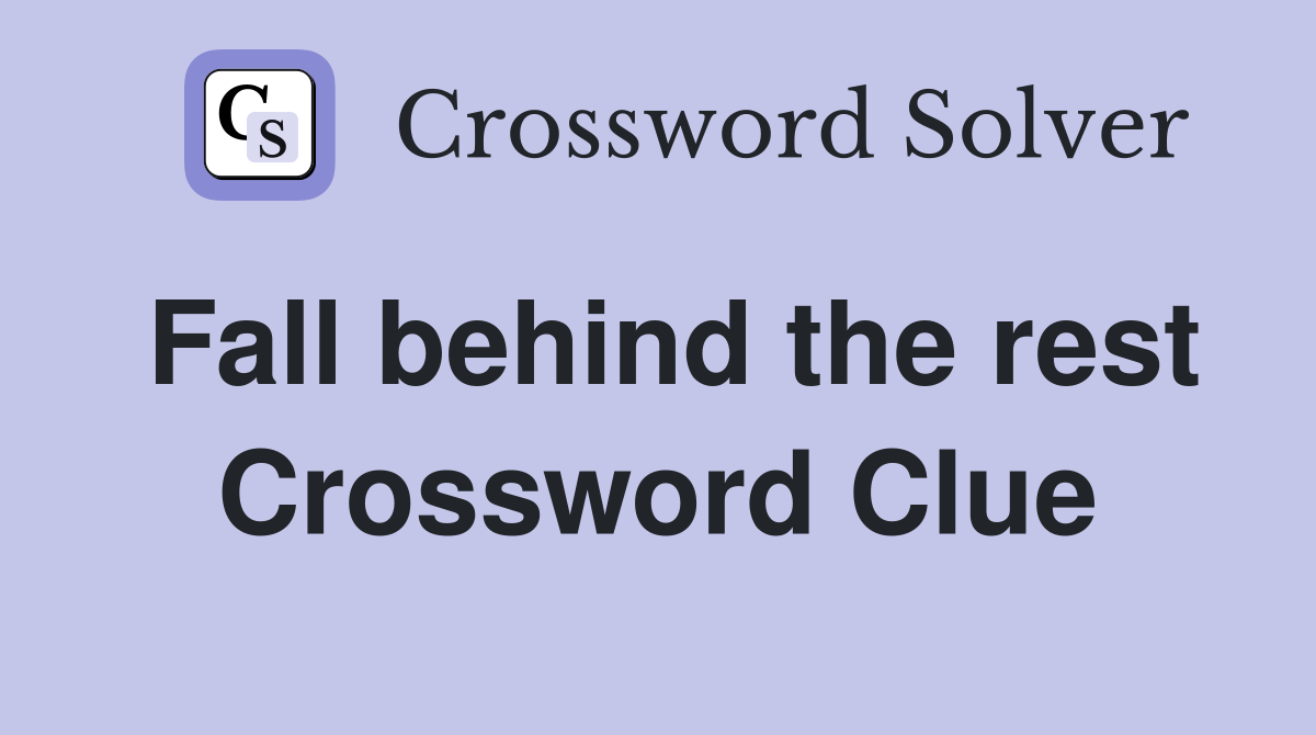 Fall behind the rest Crossword Clue