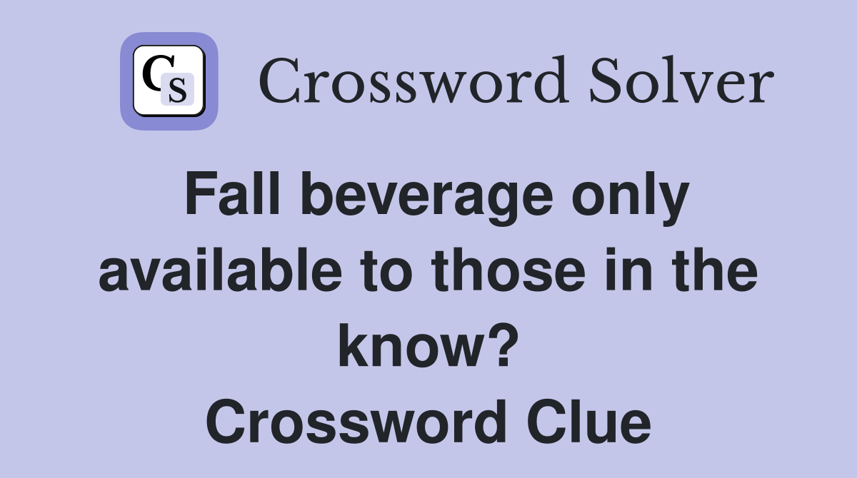 Fall beverage only available to those in the know? Crossword Clue