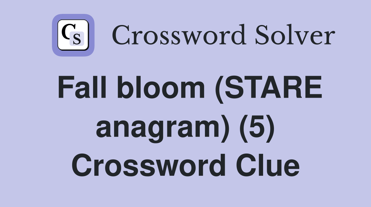 Fall bloom (STARE anagram) (5) Crossword Clue