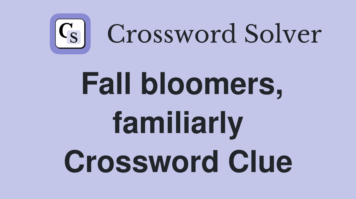 Fall bloomers, familiarly Crossword Clue