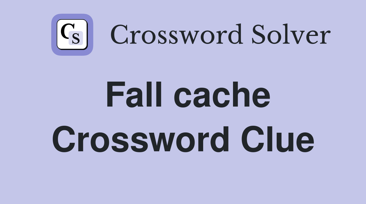Fall cache Crossword Clue