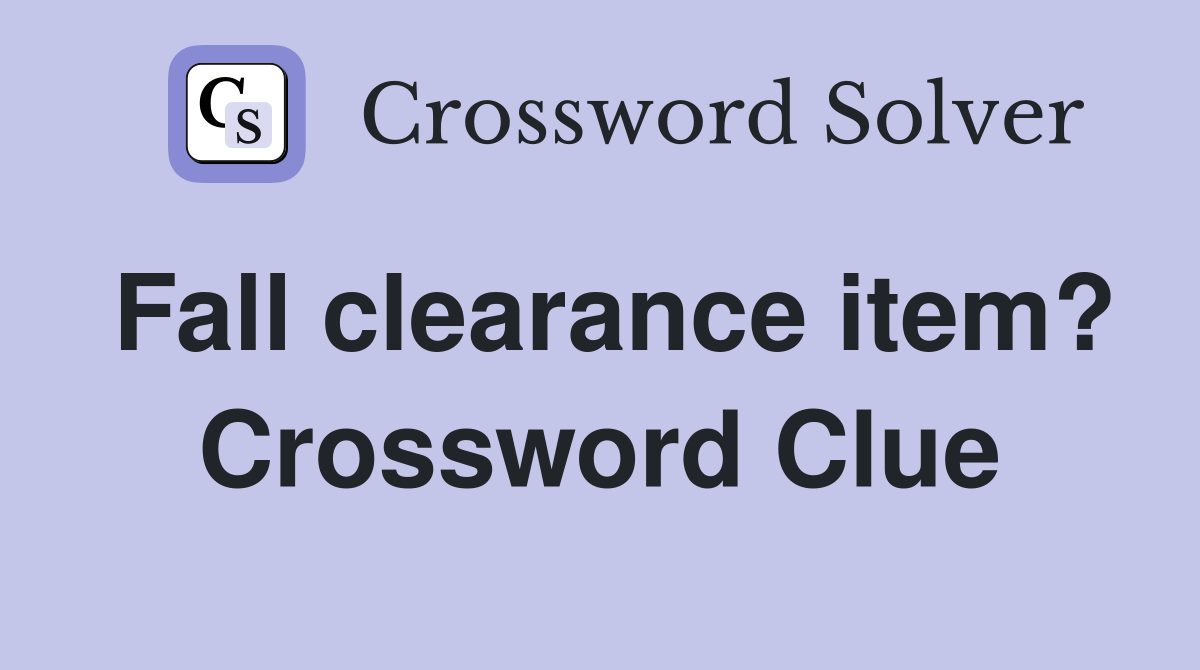 Fall clearance item? Crossword Clue