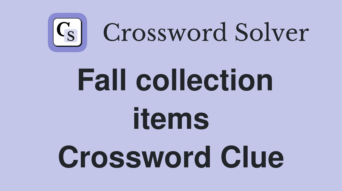 Fall collection items Crossword Clue