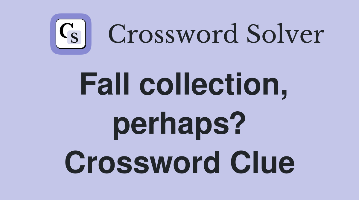 Fall collection, perhaps? Crossword Clue