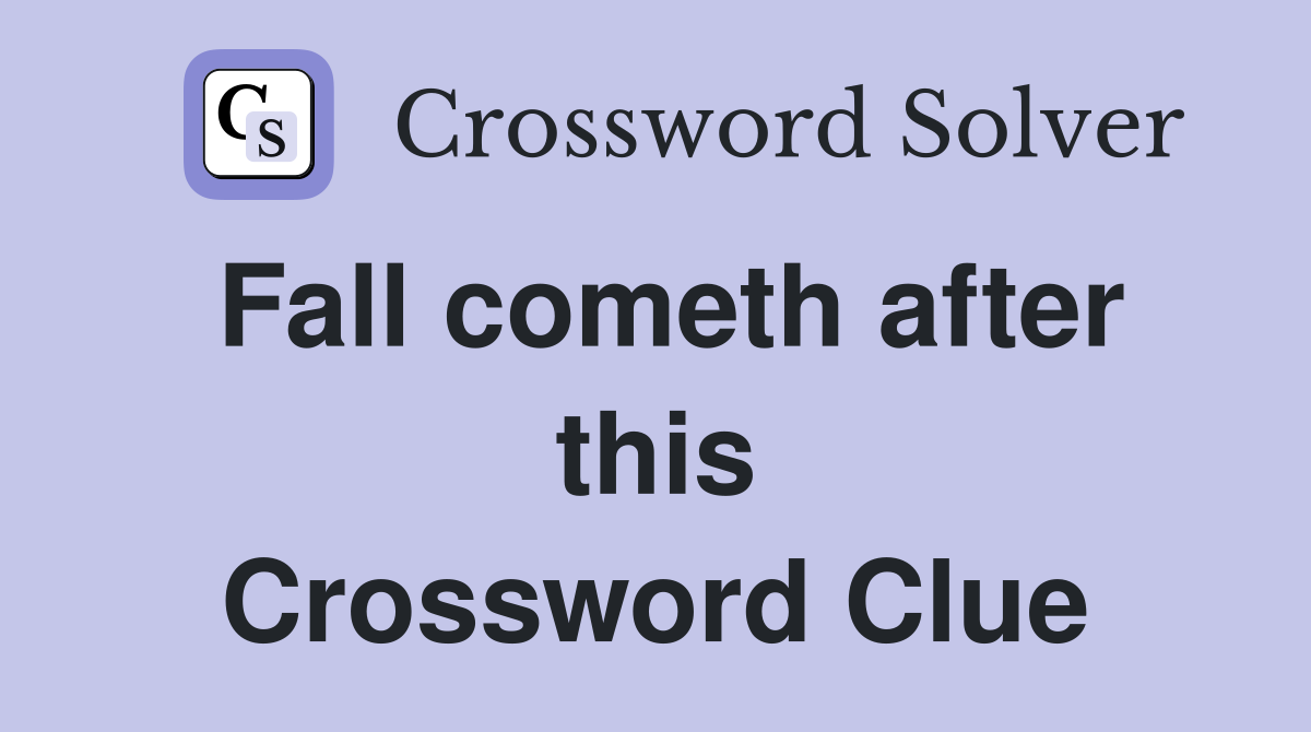 Fall cometh after this Crossword Clue