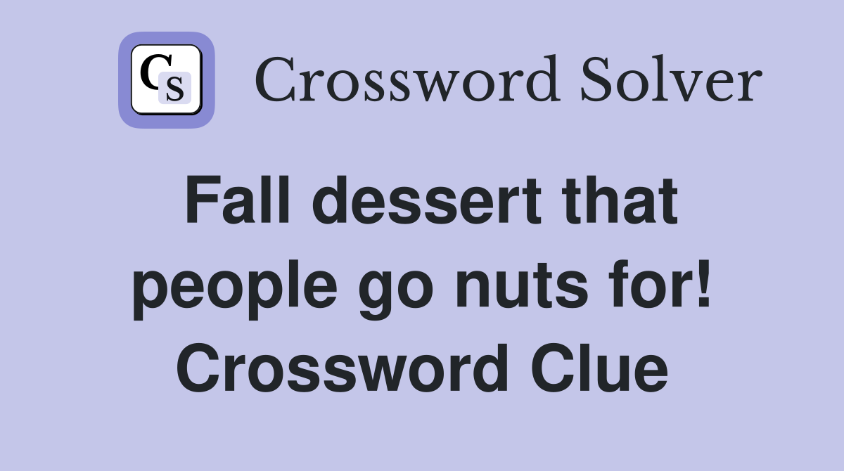 Fall dessert that people go nuts for! Crossword Clue