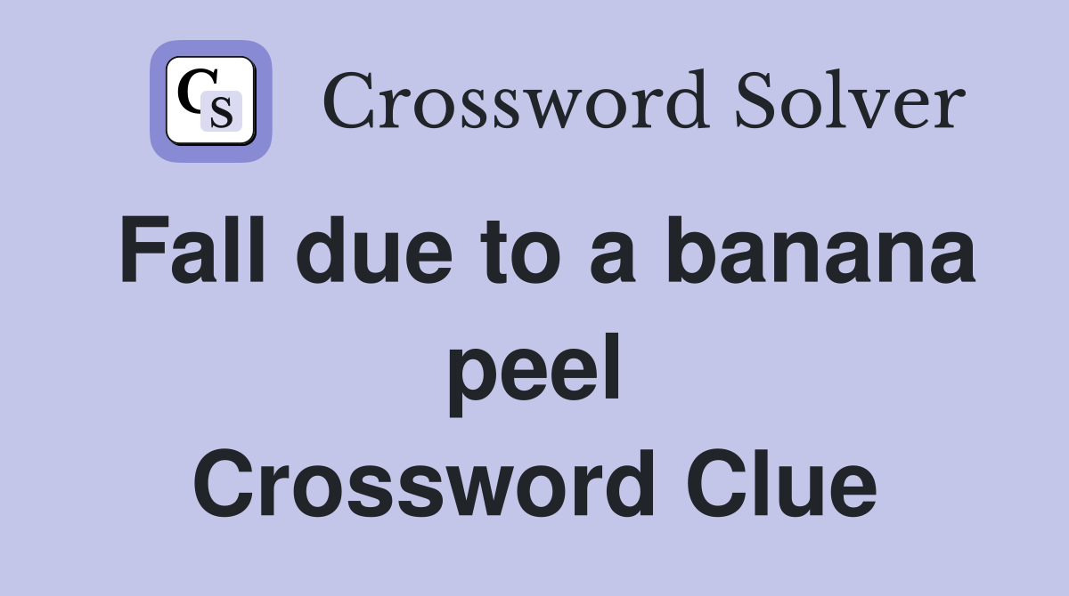 Fall due to a banana peel Crossword Clue
