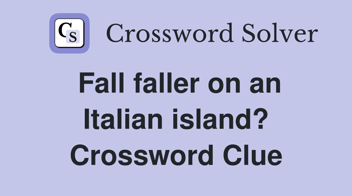 Fall faller on an Italian island? Crossword Clue