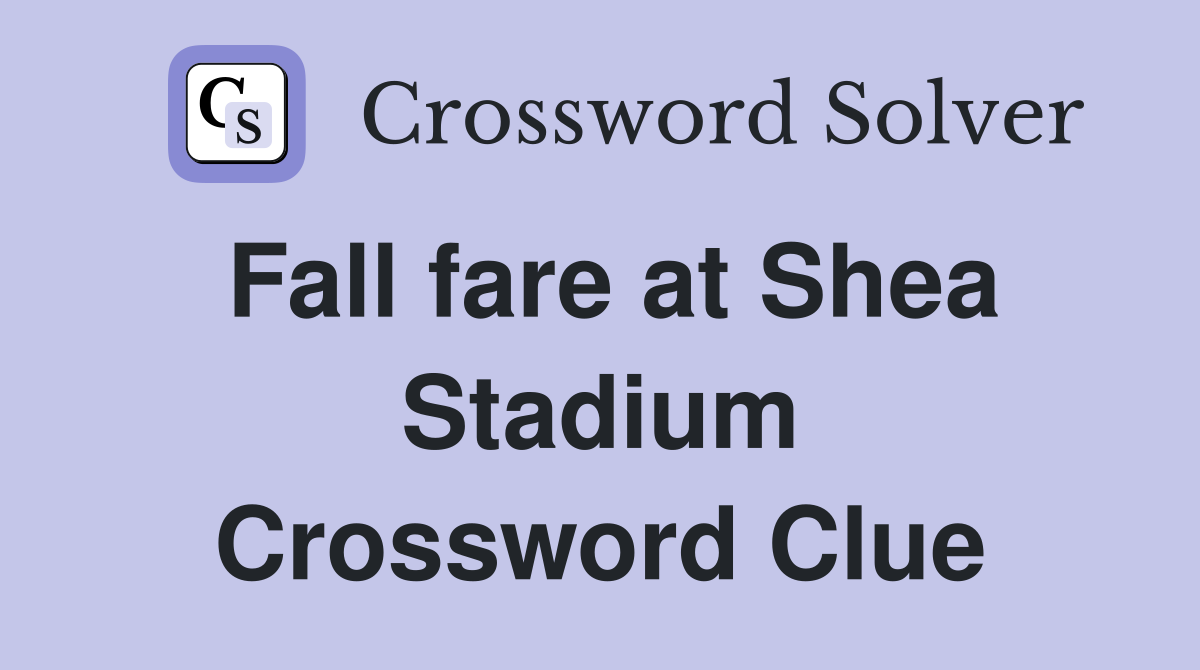 Fall fare at Shea Stadium Crossword Clue