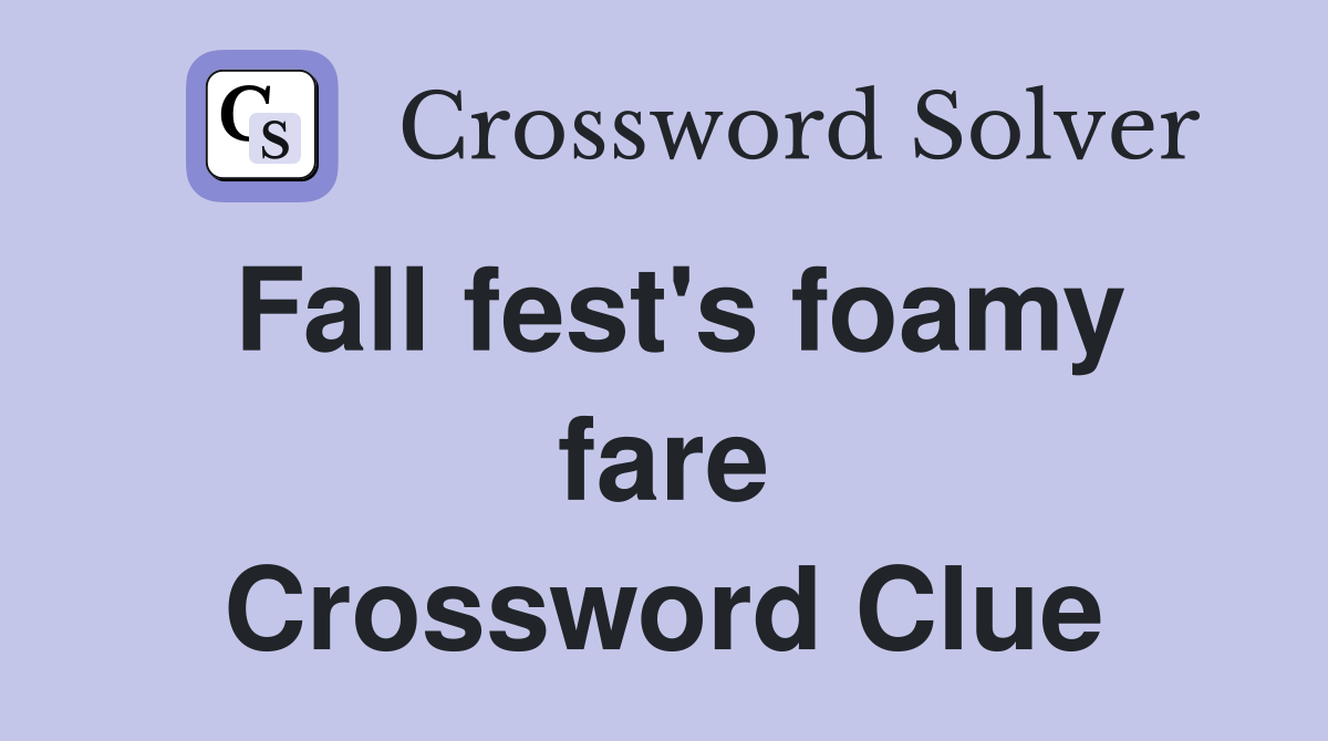 Fall fest's foamy fare Crossword Clue
