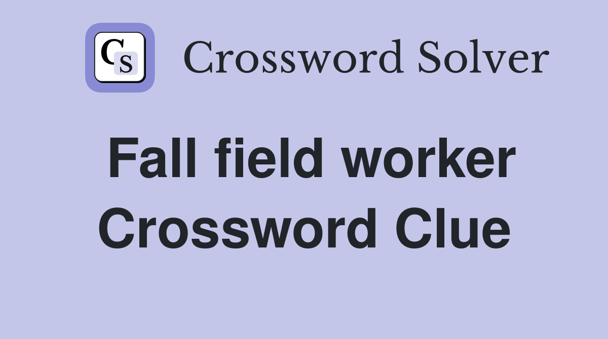 Fall field worker Crossword Clue
