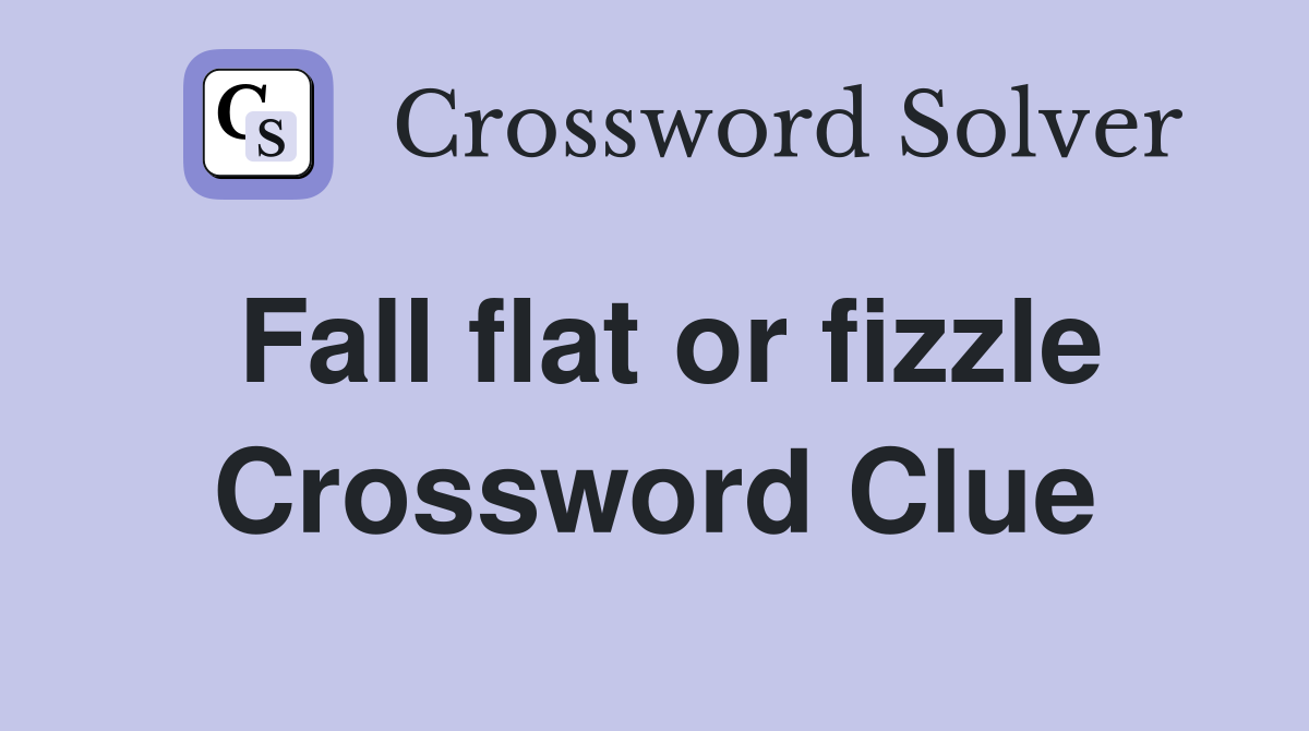 Fall flat or fizzle Crossword Clue