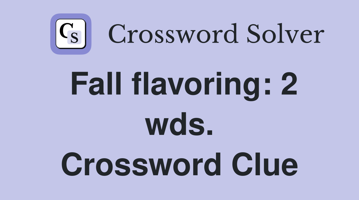 Fall flavoring: 2 wds. Crossword Clue
