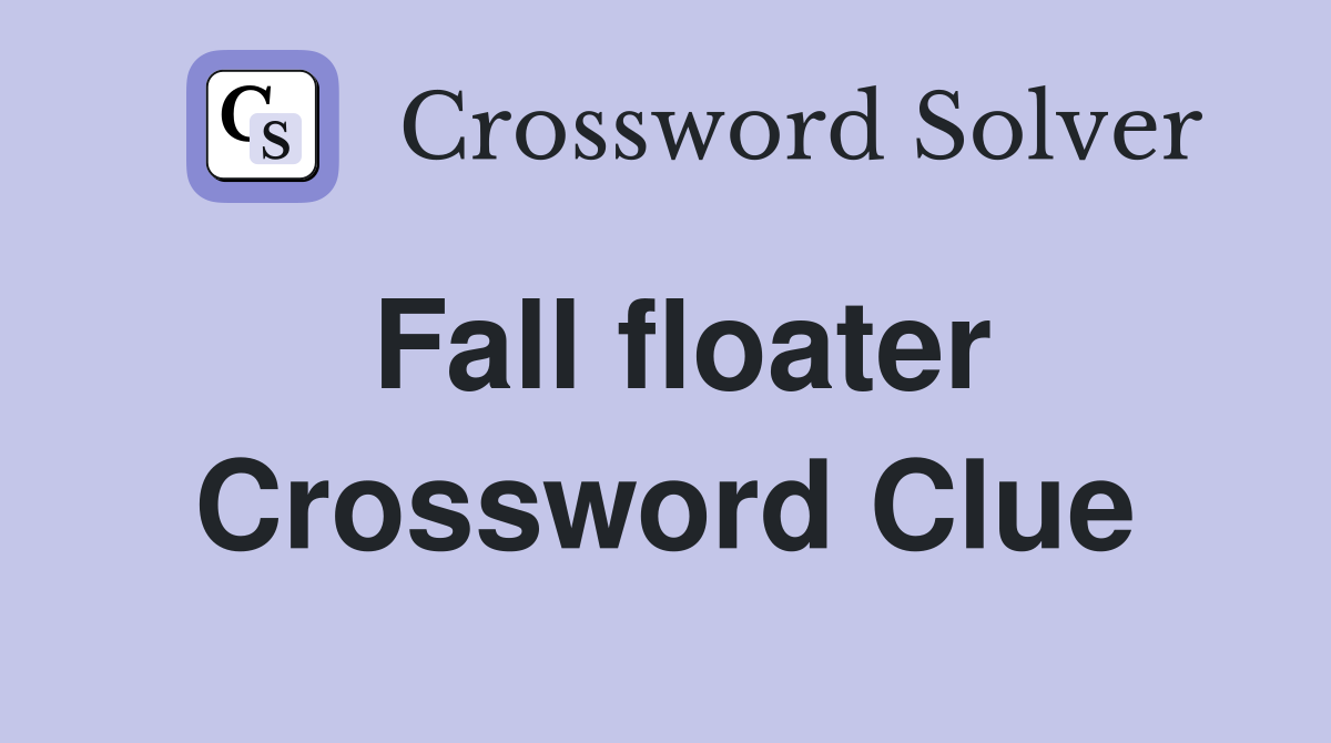 Fall floater Crossword Clue