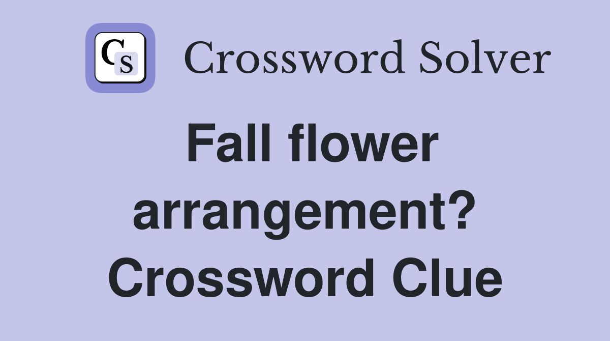 Fall flower arrangement? Crossword Clue