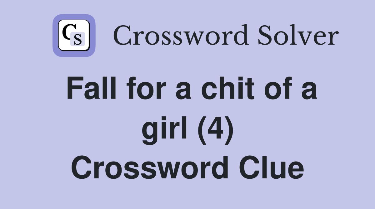Fall for a chit of a girl (4) Crossword Clue